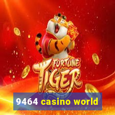 9464 casino world